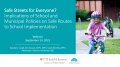 Thumbnail image for the Safe Streets for Everyone?   Implications of School and Municipal Policies on Safe Routes to School Implementation and Equity webinar