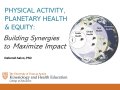 Thumbnail image for the Physical Activity, Planetary Health & Equity Building Synergies to Maximize Impact webinar