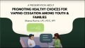 Thumbnail image for the Promoting Healthy Choices and Support for Vaping Cessation Among Youth & Families webinar