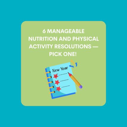 Six manageable nutrition and physical activity resolutions — pick one!
