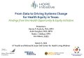 Thumbnail image for the From Data to Driving Systems Change for Health Equity in Texas: Findings from the Health Opportunity & Equity (HOPE) Initiative webinar