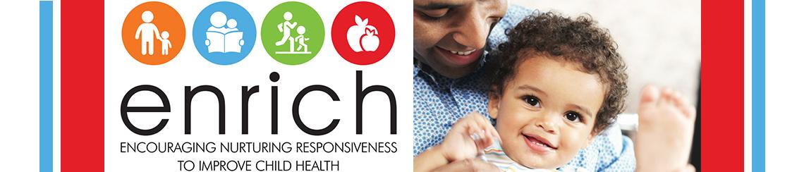 Banner image for ENRICH (Encouraging Nurturing Responsiveness to Improve Child Health)